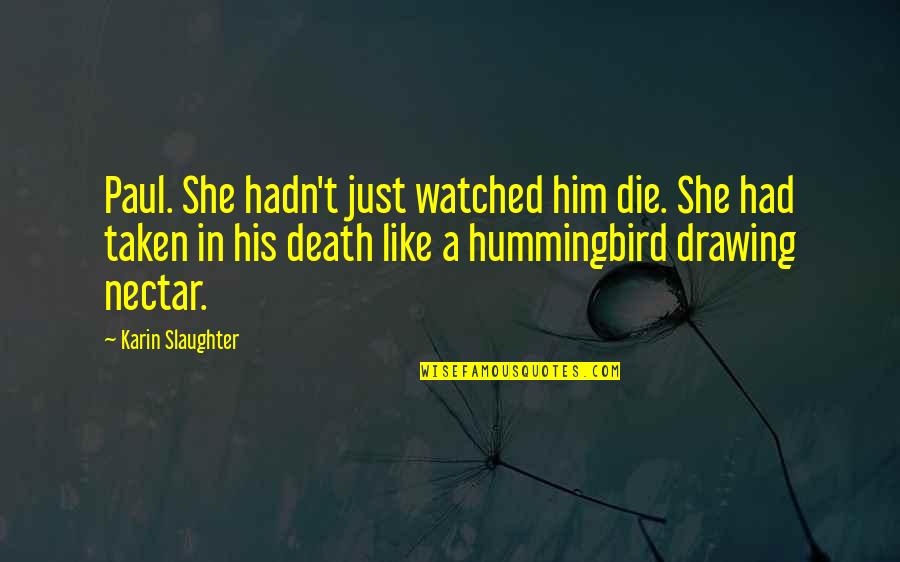 Taken Mini Series Quotes By Karin Slaughter: Paul. She hadn't just watched him die. She