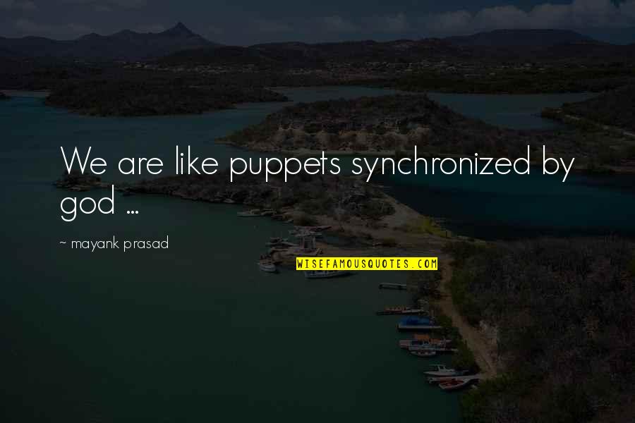 Taken Mini Series Quotes By Mayank Prasad: We are like puppets synchronized by god ...
