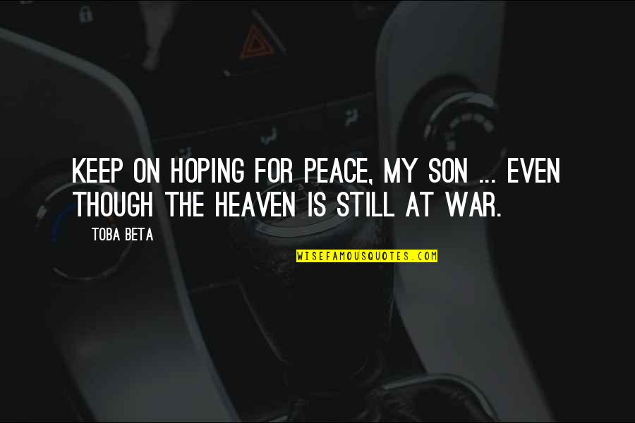 Taken Mini Series Quotes By Toba Beta: Keep on hoping for peace, my son ...