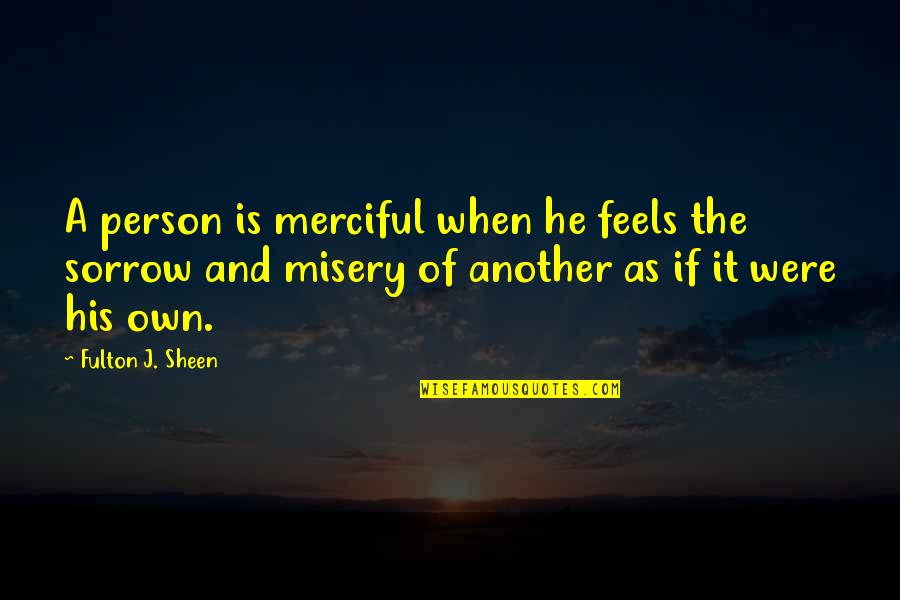 Takeoff Technologies Quotes By Fulton J. Sheen: A person is merciful when he feels the