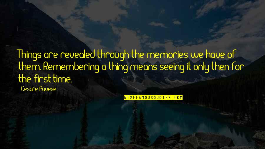 Takerkart Quotes By Cesare Pavese: Things are revealed through the memories we have