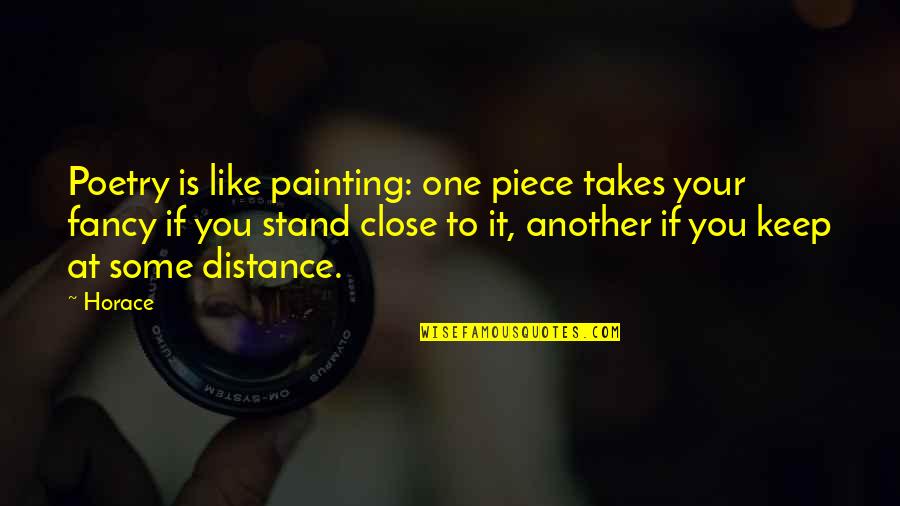 Takes One Quotes By Horace: Poetry is like painting: one piece takes your