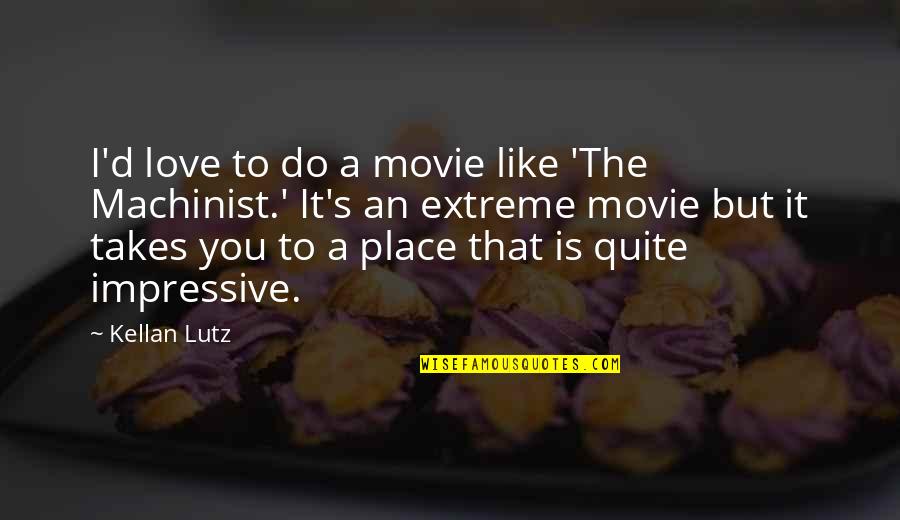 Takes The Place Quotes By Kellan Lutz: I'd love to do a movie like 'The