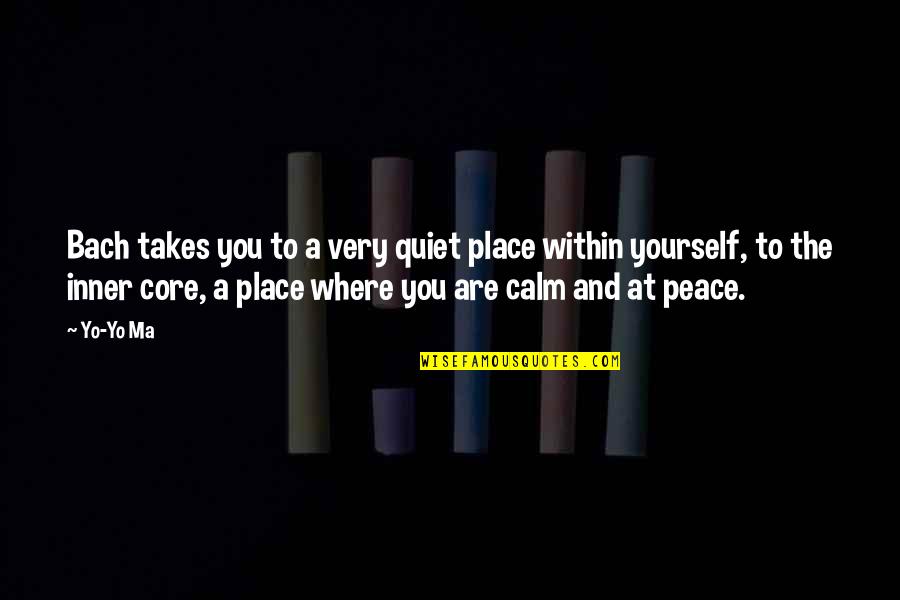 Takes The Place Quotes By Yo-Yo Ma: Bach takes you to a very quiet place