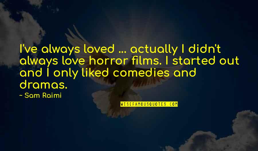 Takeshima Map Quotes By Sam Raimi: I've always loved ... actually I didn't always