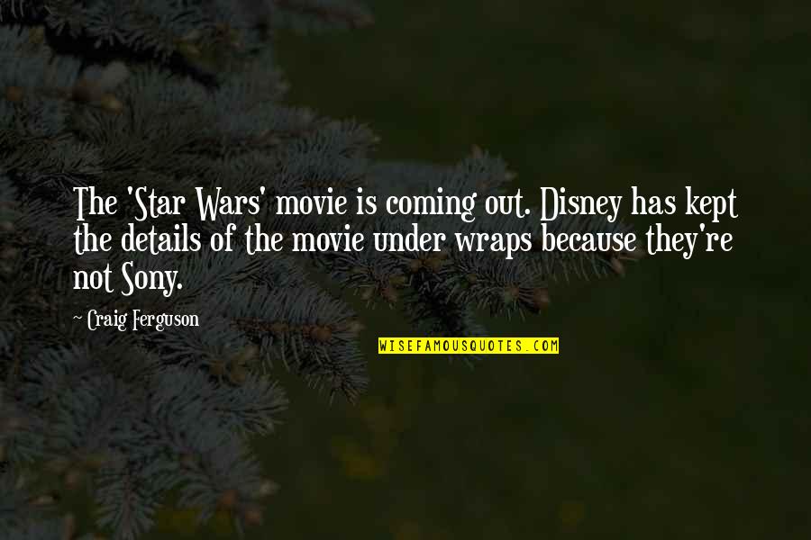 Takhlakh Quotes By Craig Ferguson: The 'Star Wars' movie is coming out. Disney