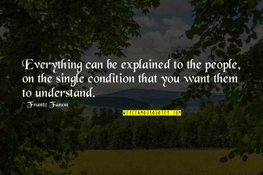 Taking Advantage Of Opportunities Quotes By Frantz Fanon: Everything can be explained to the people, on