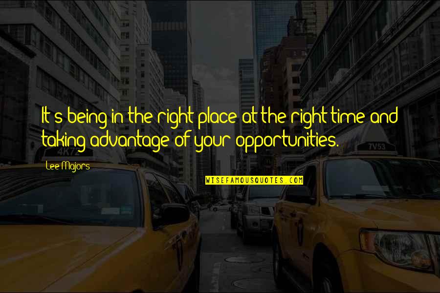 Taking Advantage Of Opportunities Quotes By Lee Majors: It's being in the right place at the