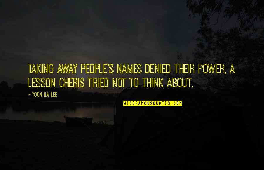 Taking Away Power Quotes By Yoon Ha Lee: Taking away people's names denied their power, a