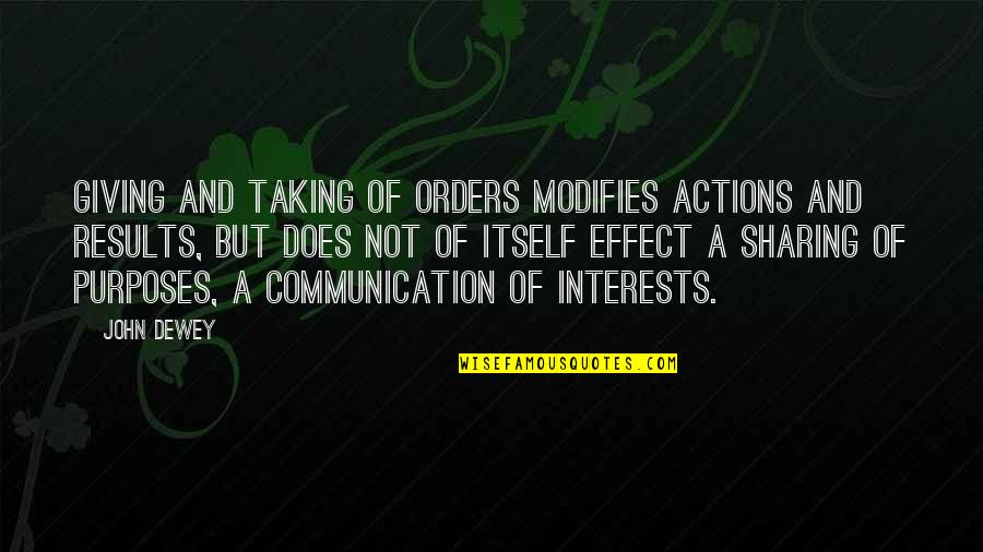 Taking But Not Giving Quotes By John Dewey: Giving and taking of orders modifies actions and