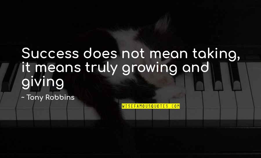 Taking But Not Giving Quotes By Tony Robbins: Success does not mean taking, it means truly