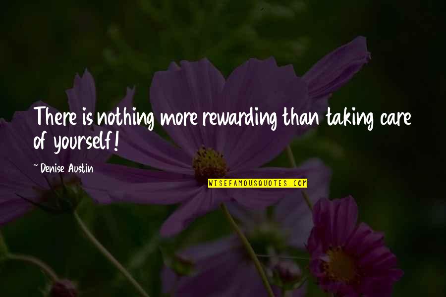 Taking Care Of Quotes By Denise Austin: There is nothing more rewarding than taking care