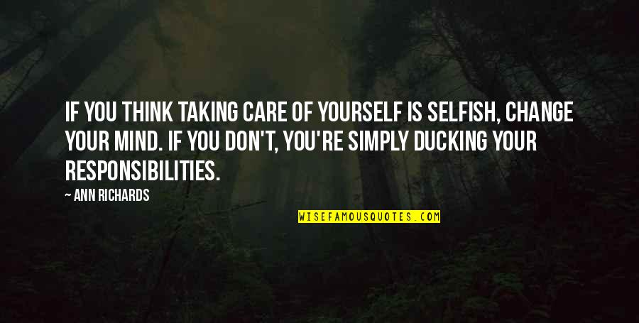 Taking Care Of Responsibilities Quotes By Ann Richards: If you think taking care of yourself is