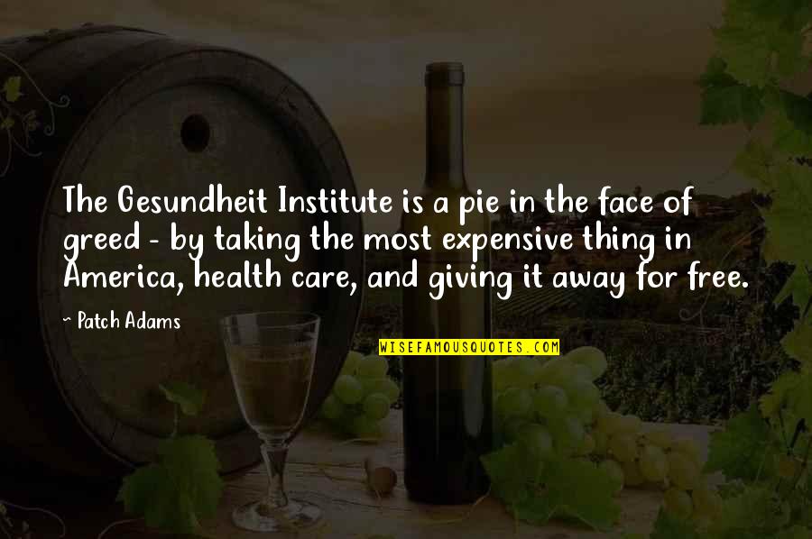 Taking Care Quotes By Patch Adams: The Gesundheit Institute is a pie in the