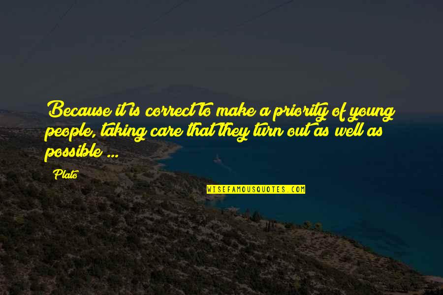 Taking Care Quotes By Plato: Because it is correct to make a priority