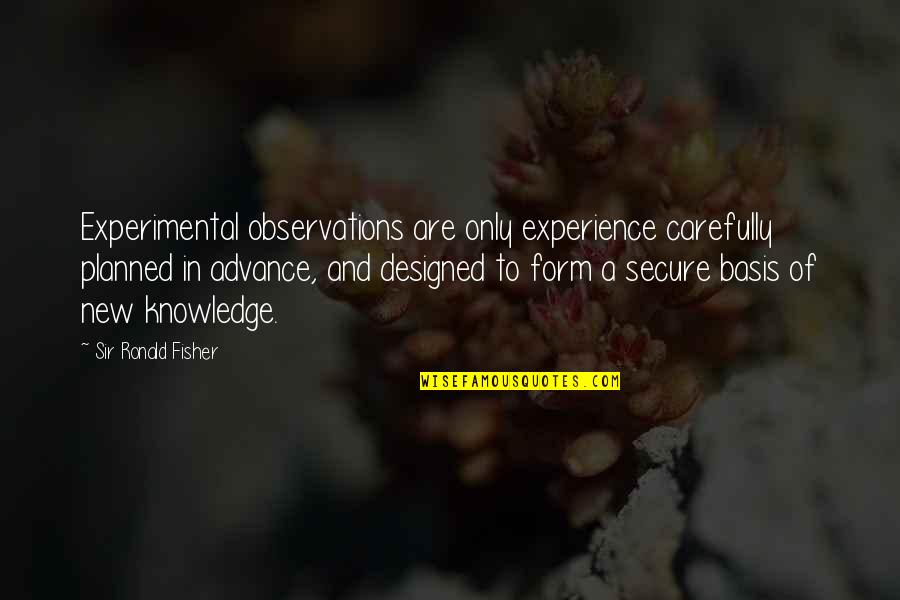 Taking Chances Thinkexist Quotes By Sir Ronald Fisher: Experimental observations are only experience carefully planned in