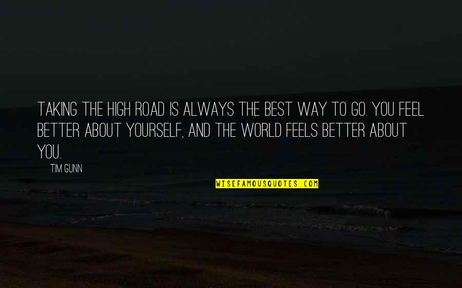 Taking High Road Quotes By Tim Gunn: Taking the high road is always the best