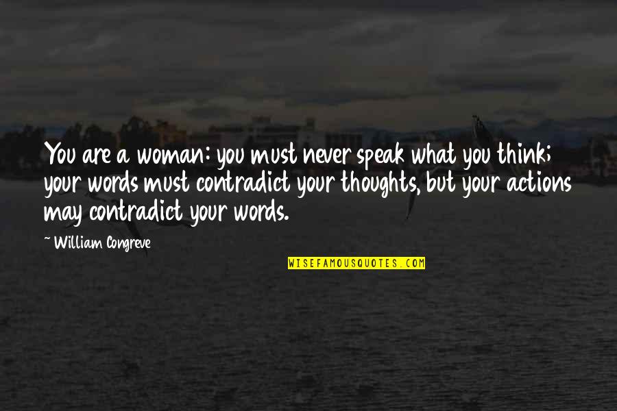 Taking Kindness For Granted Quotes By William Congreve: You are a woman: you must never speak