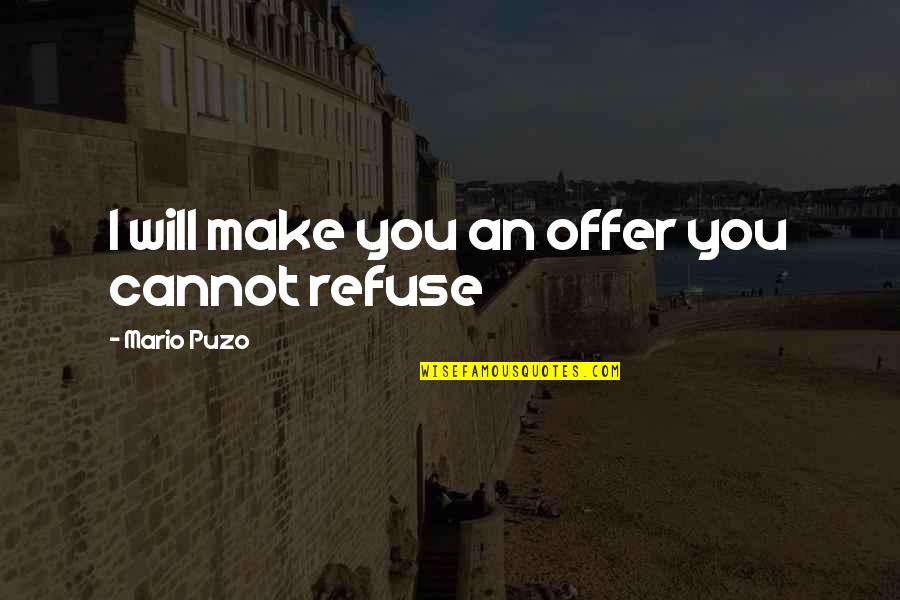 Taking Things One Day At A Time Quotes By Mario Puzo: I will make you an offer you cannot