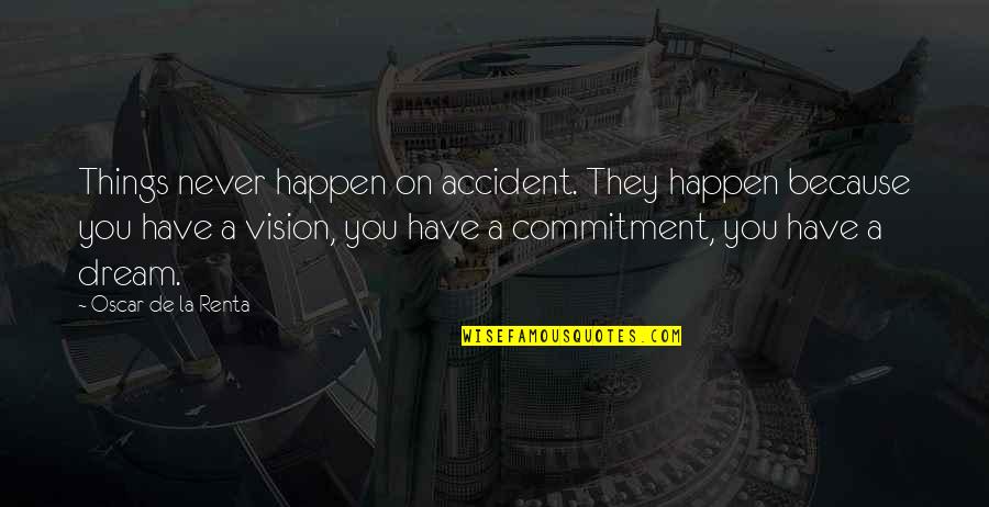 Taking Things One Day At A Time Quotes By Oscar De La Renta: Things never happen on accident. They happen because