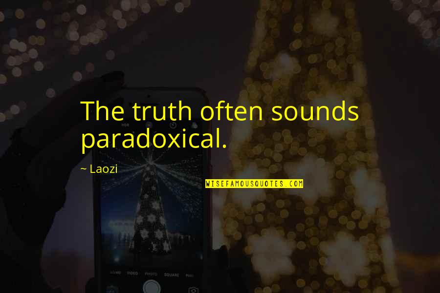 Taking Time To Know Someone Quotes By Laozi: The truth often sounds paradoxical.
