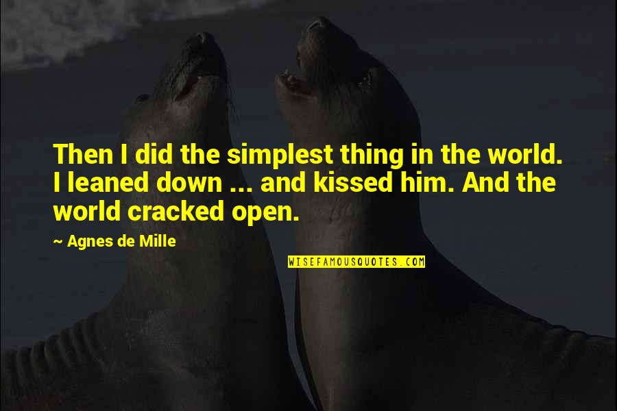 Takkan Terpisah Quotes By Agnes De Mille: Then I did the simplest thing in the