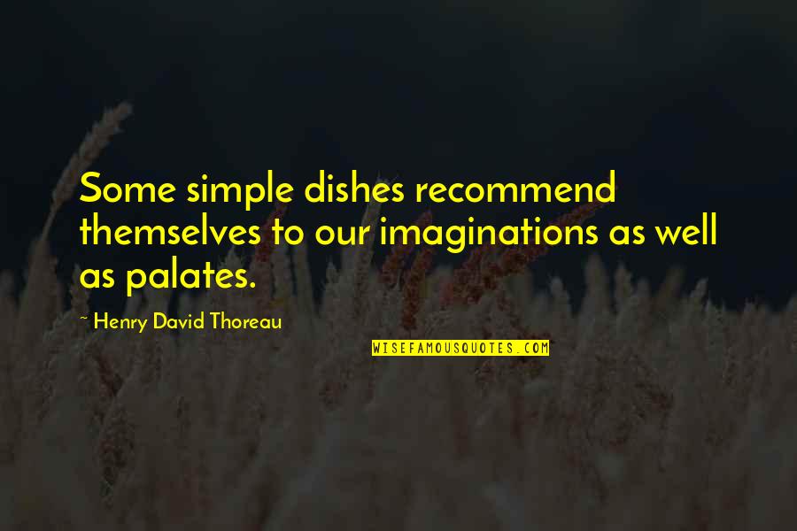 Talaricos Boyertown Quotes By Henry David Thoreau: Some simple dishes recommend themselves to our imaginations