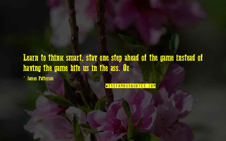 Talbothays Quotes By James Patterson: Learn to think smart, stay one step ahead