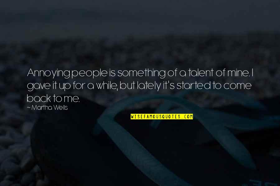 Talent And Attitude Quotes By Martha Wells: Annoying people is something of a talent of