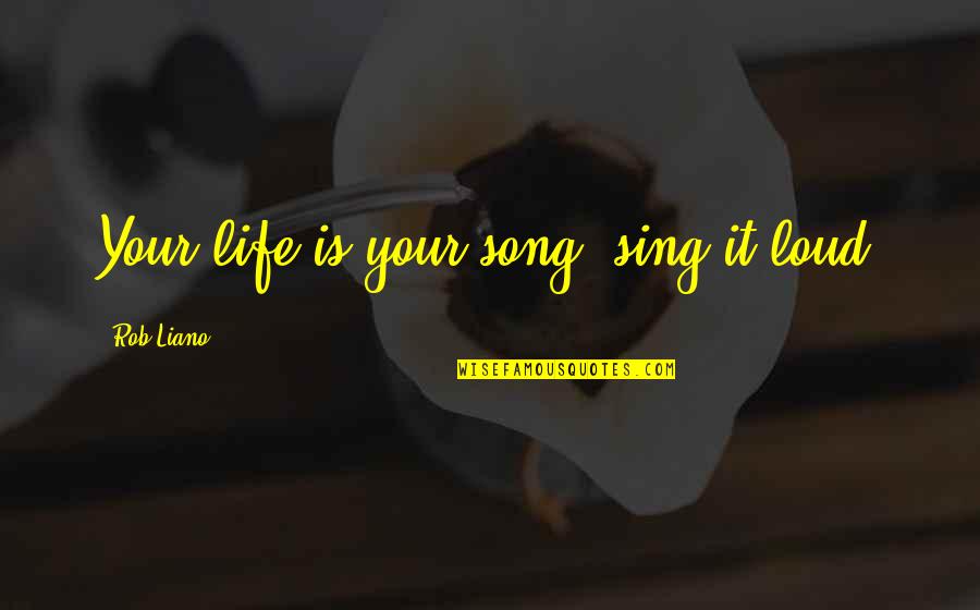 Talent And Attitude Quotes By Rob Liano: Your life is your song, sing it loud!