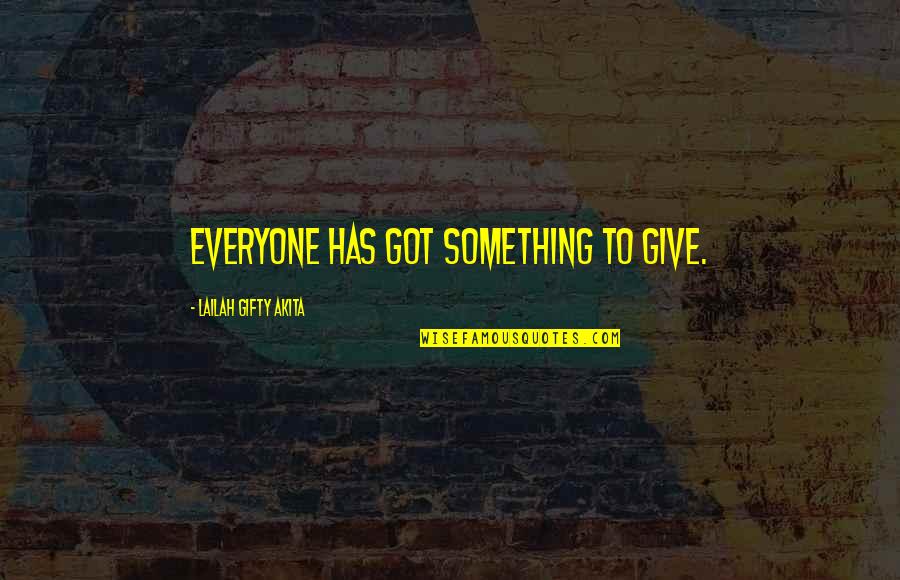 Talent And Passion Quotes By Lailah Gifty Akita: Everyone has got something to give.