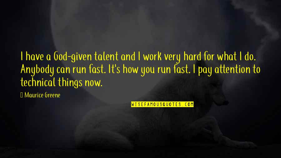 Talent Is God Given Quotes By Maurice Greene: I have a God-given talent and I work