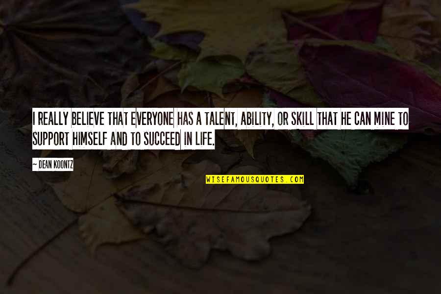 Talent Motivational Quotes By Dean Koontz: I really believe that everyone has a talent,