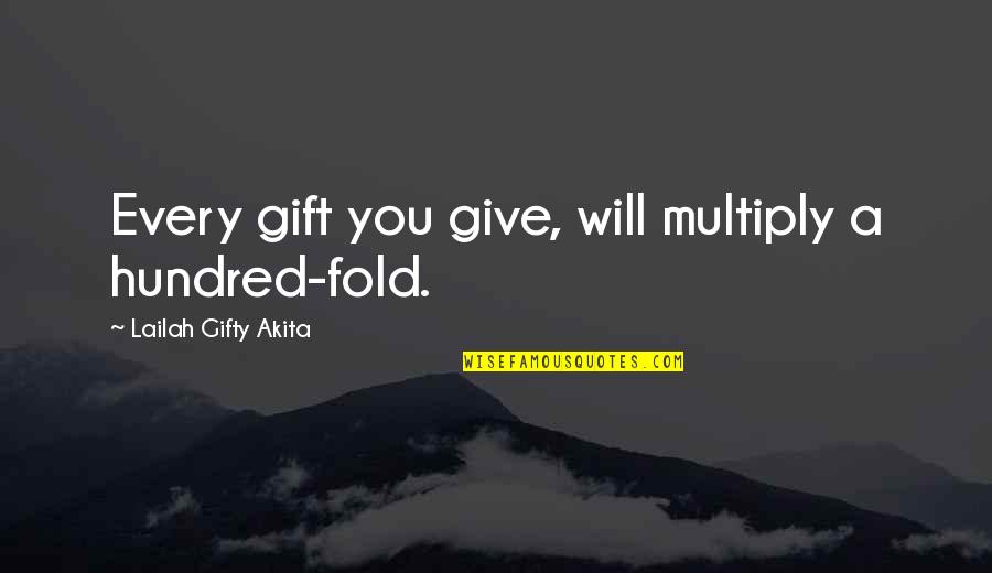 Talents Service Quotes By Lailah Gifty Akita: Every gift you give, will multiply a hundred-fold.