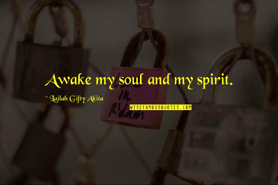 Talgat Tadzhuddin Quotes By Lailah Gifty Akita: Awake my soul and my spirit.