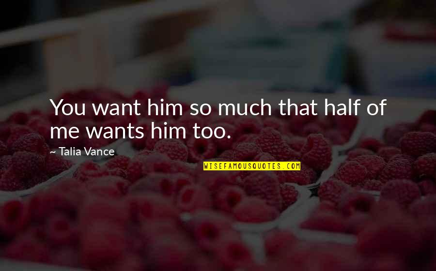 Talia Quotes By Talia Vance: You want him so much that half of