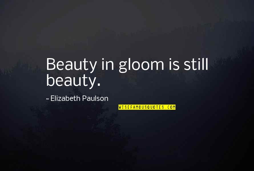 Talitha Getty Quotes By Elizabeth Paulson: Beauty in gloom is still beauty.