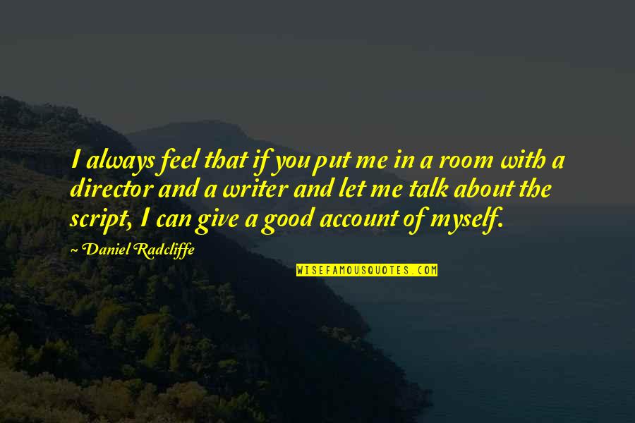 Talk About Myself Quotes By Daniel Radcliffe: I always feel that if you put me