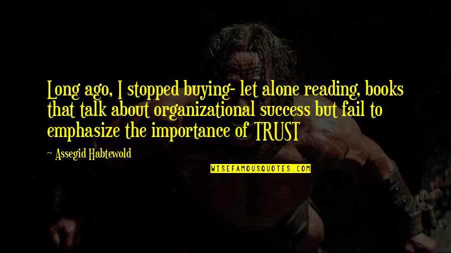 Talk About Success Quotes By Assegid Habtewold: Long ago, I stopped buying- let alone reading,