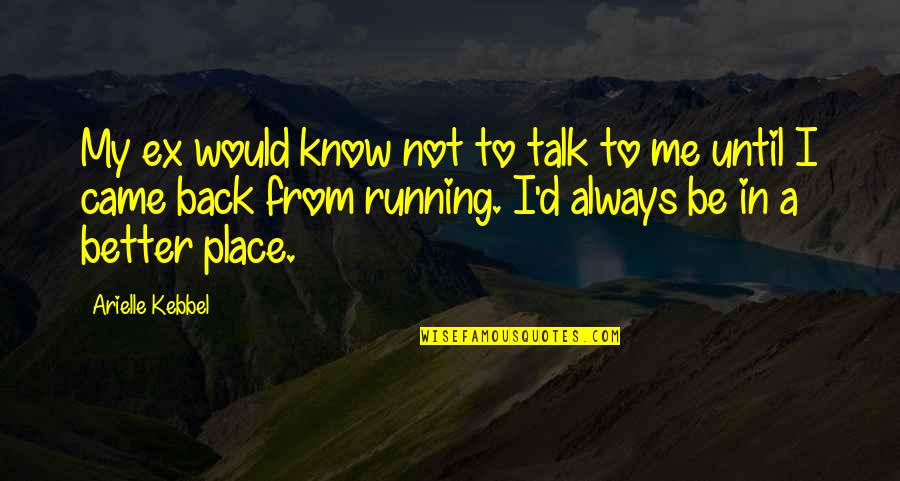 Talk To Me Quotes By Arielle Kebbel: My ex would know not to talk to