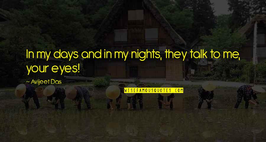 Talk To Me Quotes By Avijeet Das: In my days and in my nights, they