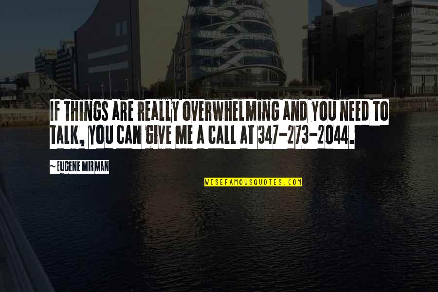 Talk To Me Quotes By Eugene Mirman: If things are really overwhelming and you need