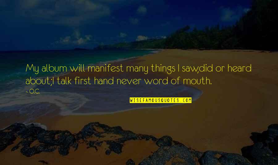 Talk To My Hand Quotes By O.C.: My album will manifest many things I saw,did