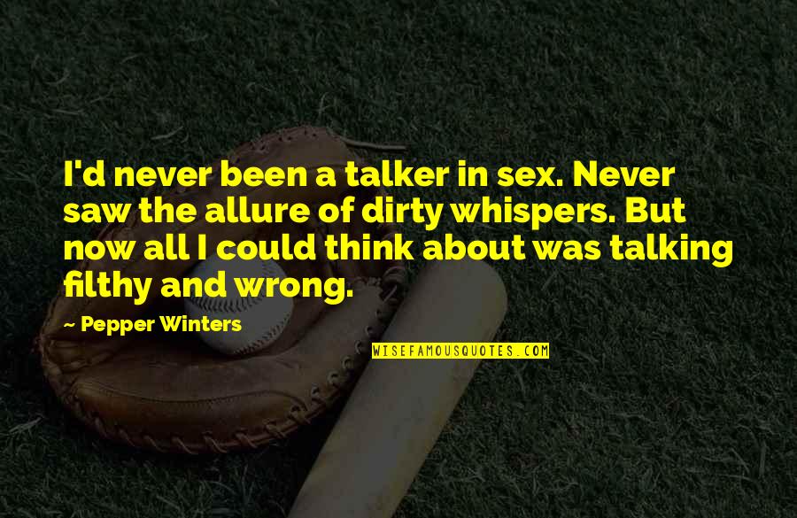 Talker Quotes By Pepper Winters: I'd never been a talker in sex. Never