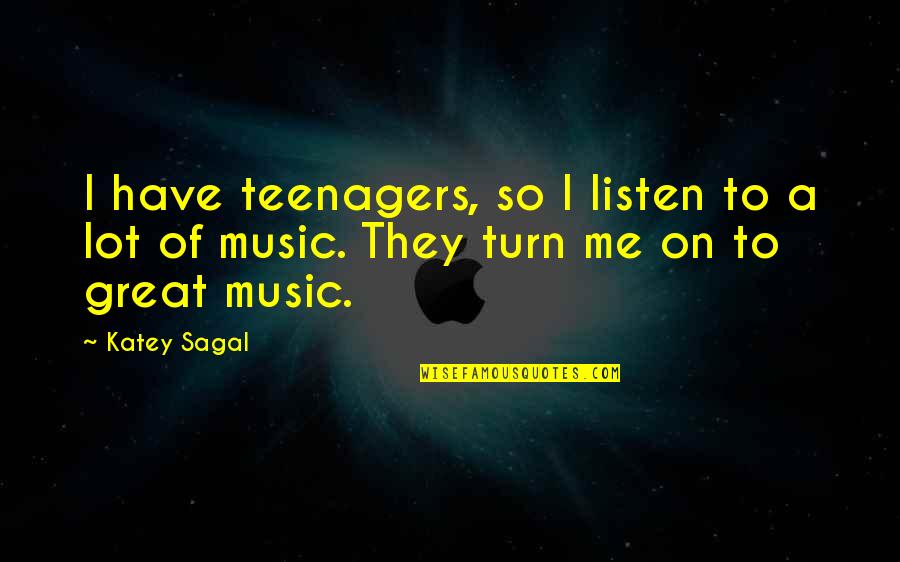 Talking About Politics Quotes By Katey Sagal: I have teenagers, so I listen to a