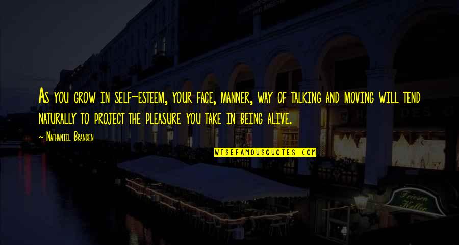 Talking To Self Quotes By Nathaniel Branden: As you grow in self-esteem, your face, manner,