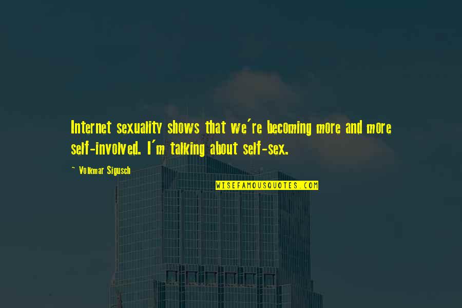 Talking To Self Quotes By Volkmar Sigusch: Internet sexuality shows that we're becoming more and