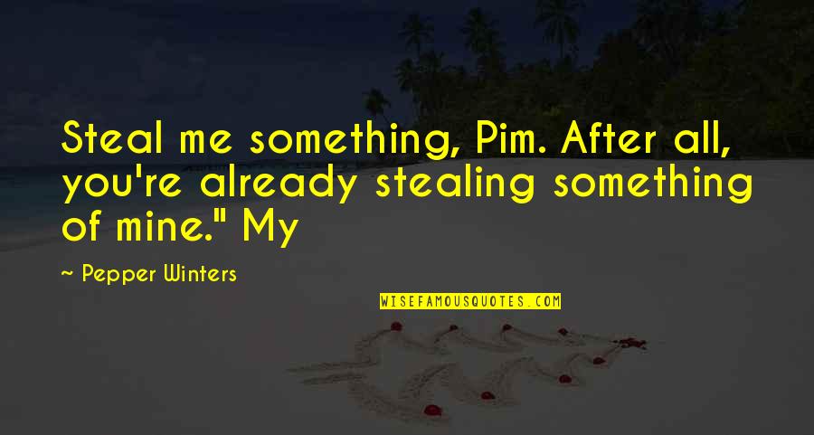 Talking To Wall Quotes By Pepper Winters: Steal me something, Pim. After all, you're already