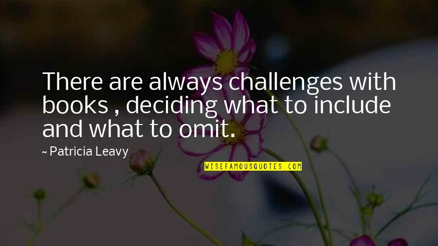 Talkng Pickle Quotes By Patricia Leavy: There are always challenges with books , deciding