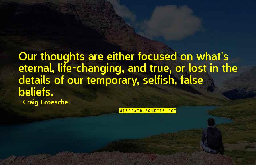 Tall Hat Rack Quotes By Craig Groeschel: Our thoughts are either focused on what's eternal,